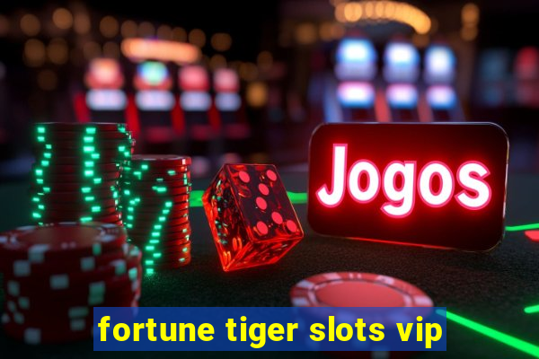 fortune tiger slots vip