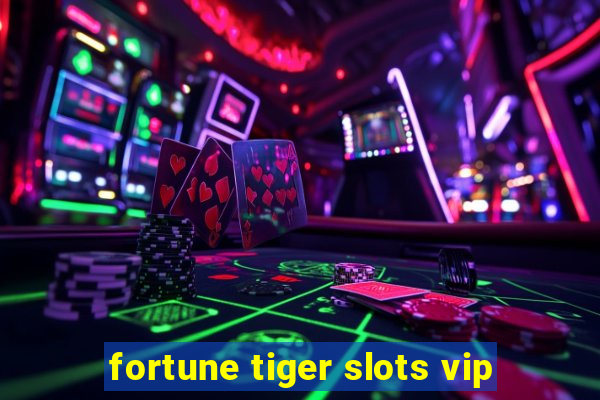 fortune tiger slots vip