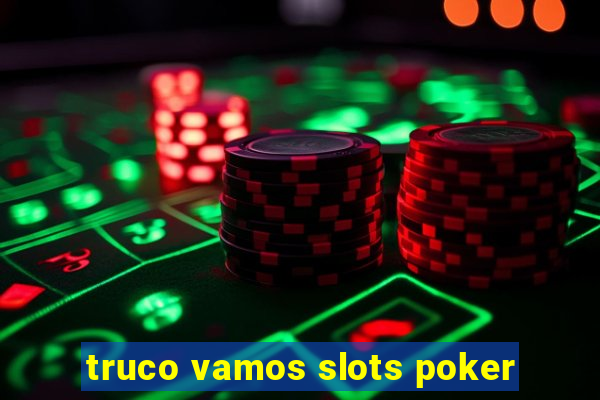 truco vamos slots poker