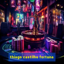 thiago castilho fortuna