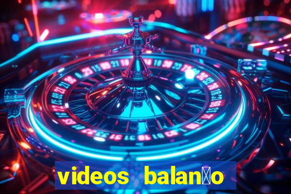 videos balan莽o geral bahia