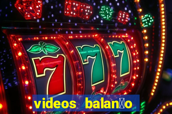 videos balan莽o geral bahia