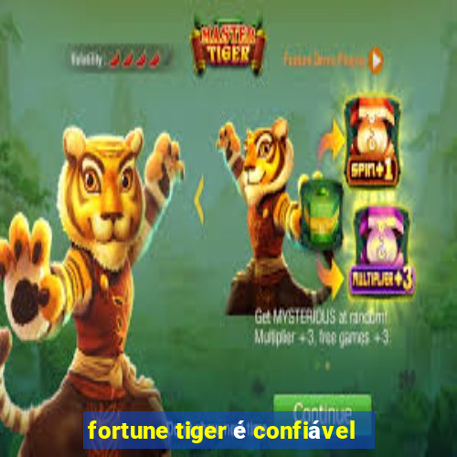 fortune tiger é confiável