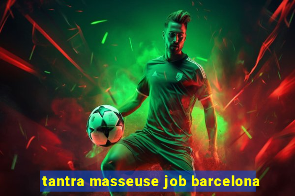 tantra masseuse job barcelona