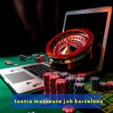 tantra masseuse job barcelona