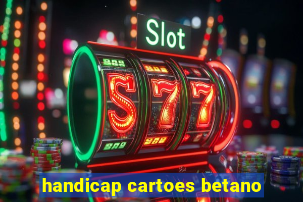 handicap cartoes betano