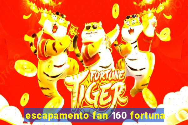 escapamento fan 160 fortuna