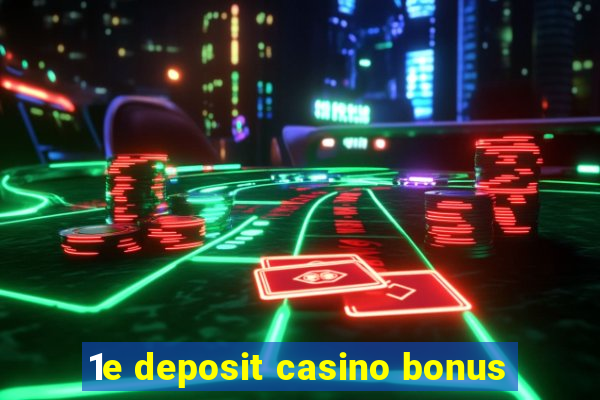 1e deposit casino bonus