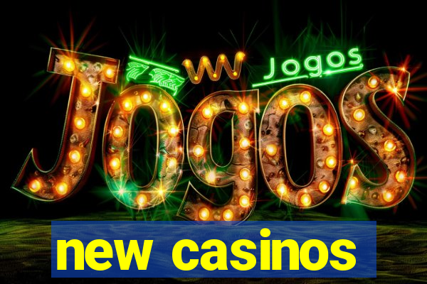 new casinos