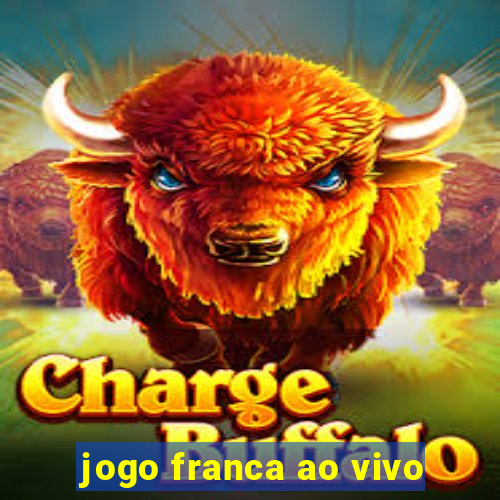 jogo franca ao vivo