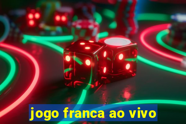 jogo franca ao vivo