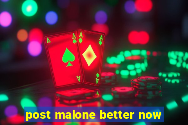 post malone better now