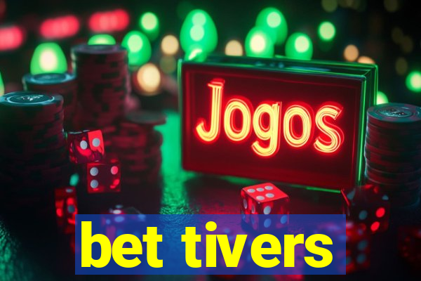 bet tivers