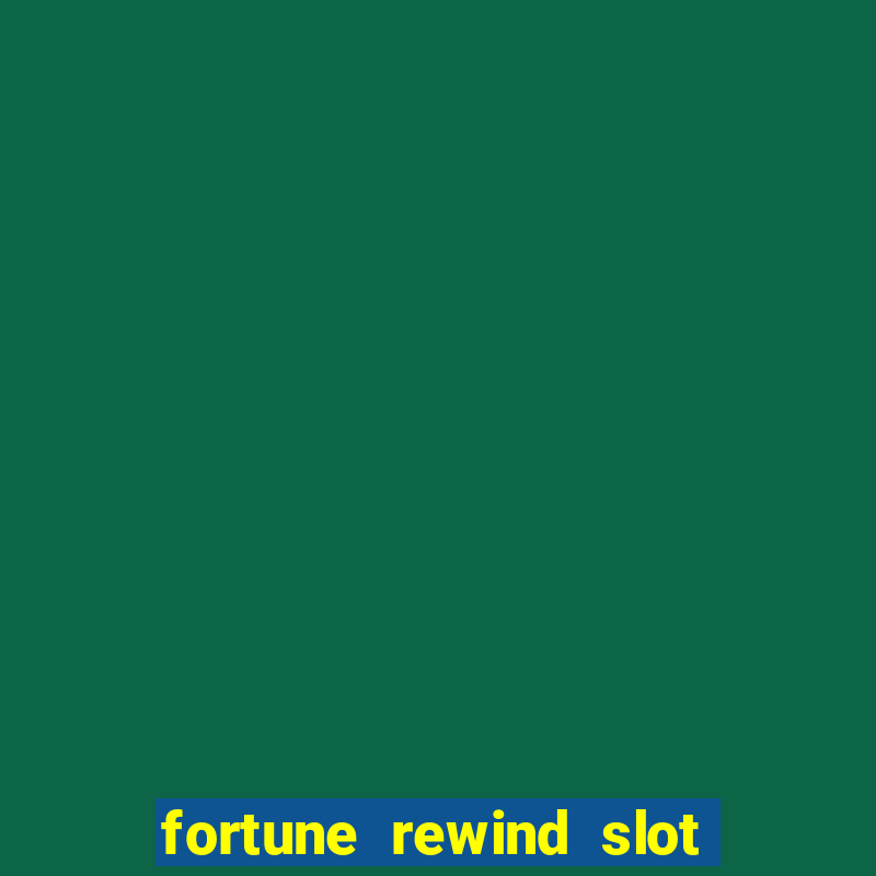 fortune rewind slot free play