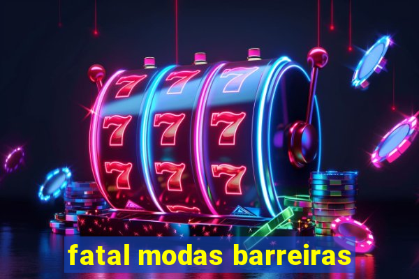 fatal modas barreiras