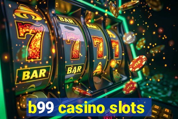 b99 casino slots