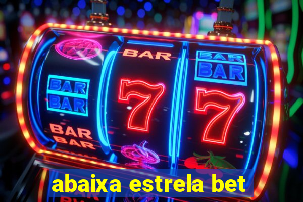 abaixa estrela bet