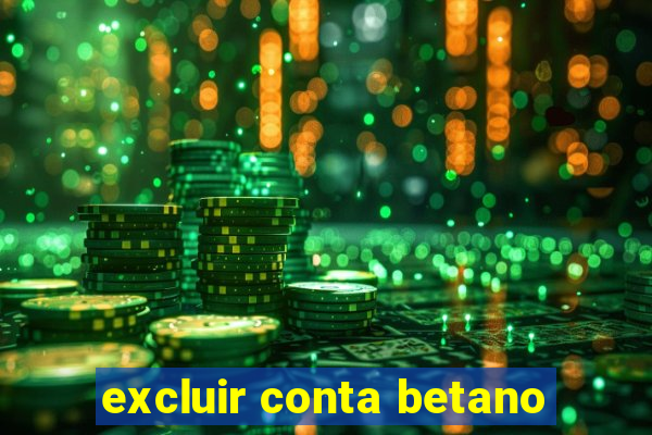 excluir conta betano