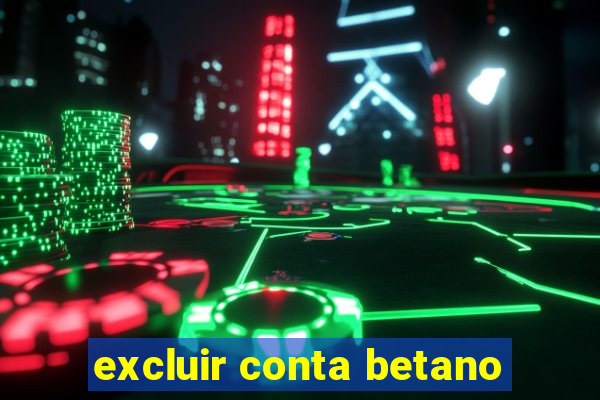 excluir conta betano