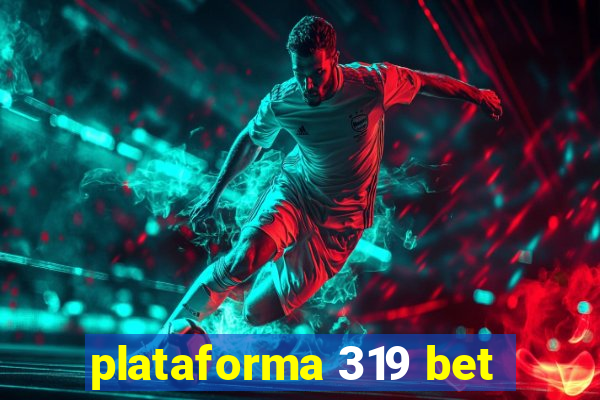 plataforma 319 bet