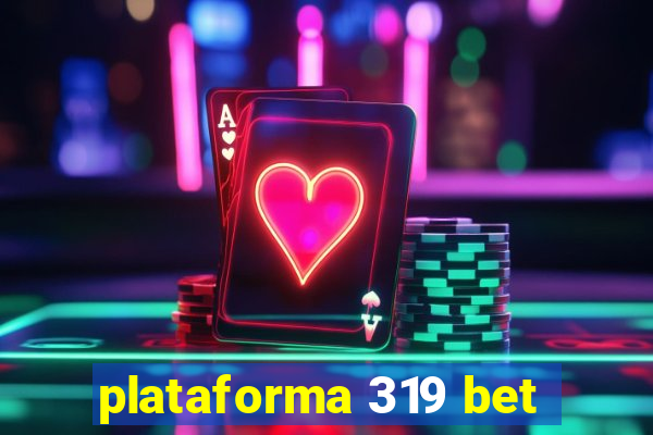 plataforma 319 bet