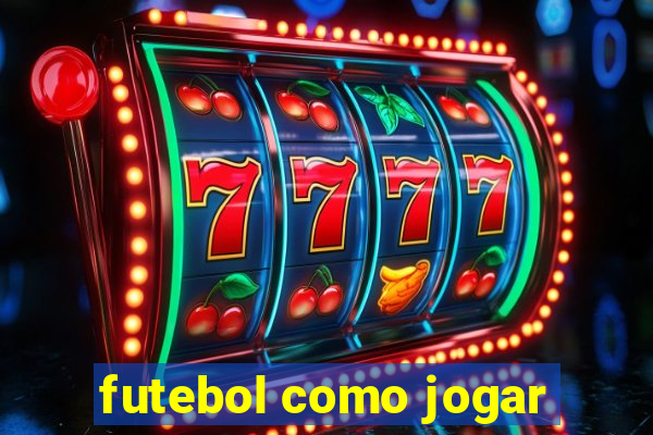 futebol como jogar