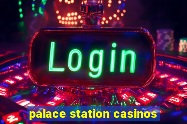 palace station casinos