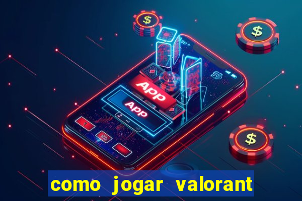 como jogar valorant em servidor americano