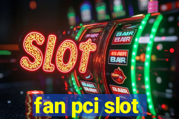 fan pci slot