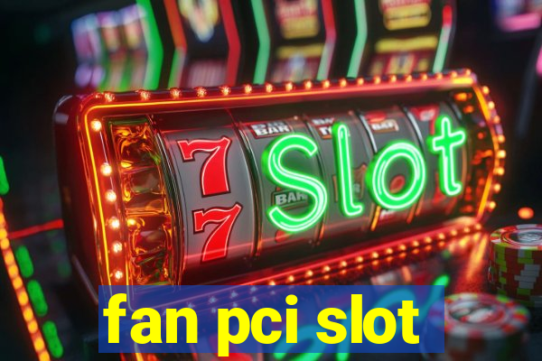 fan pci slot