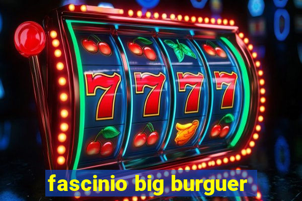 fascinio big burguer