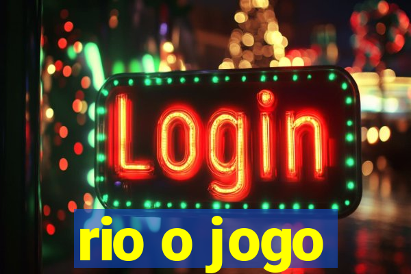 rio o jogo