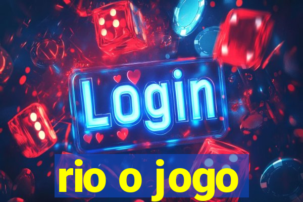 rio o jogo