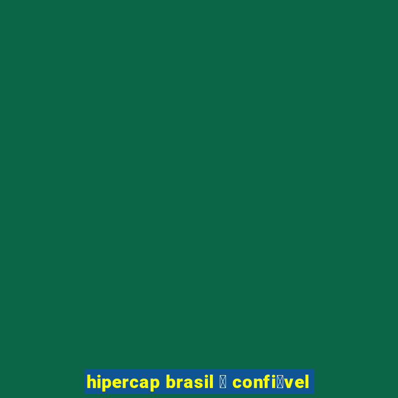 hipercap brasil 茅 confi谩vel