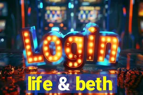 life & beth