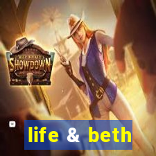 life & beth