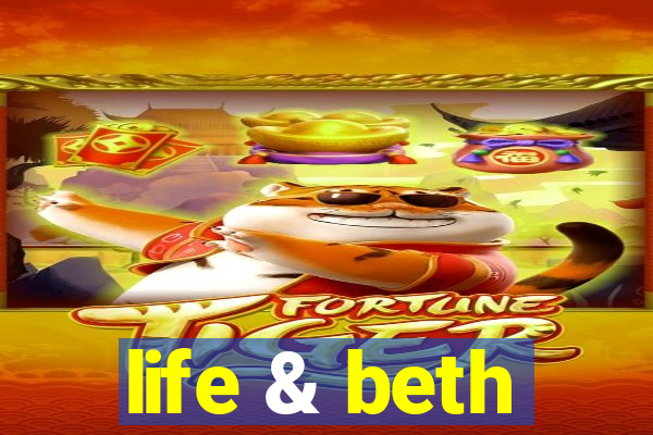 life & beth