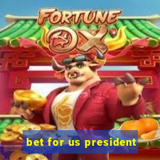 bet for us president