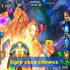 tigre casa chinesa