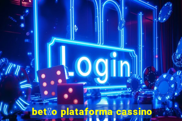 bet茫o plataforma cassino