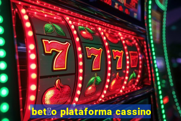 bet茫o plataforma cassino