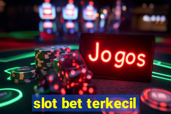 slot bet terkecil