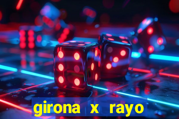 girona x rayo vallecano palpite