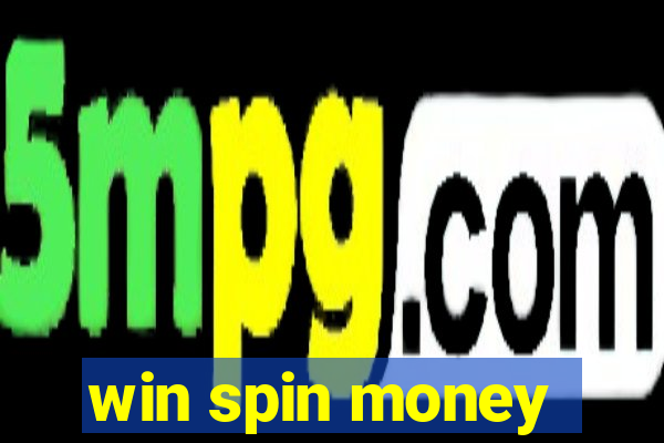 win spin money