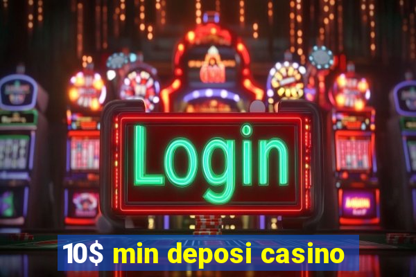 10$ min deposi casino