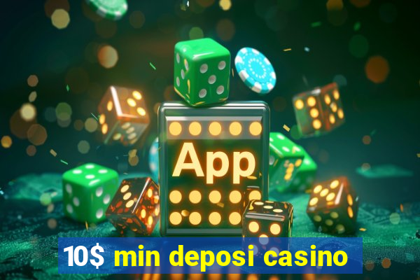 10$ min deposi casino