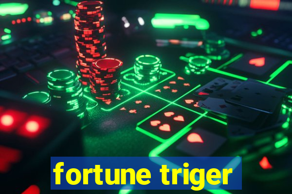 fortune triger