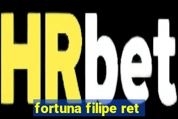 fortuna filipe ret