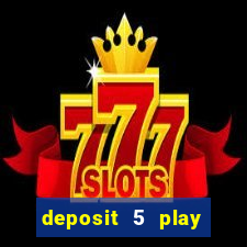 deposit 5 play with 40 casino