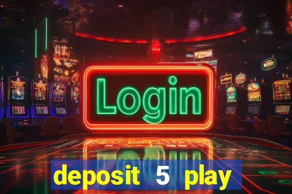 deposit 5 play with 40 casino